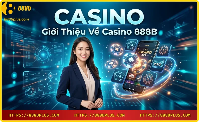 Casino 888B – thiết kế đẳng cấp và cuốn hút