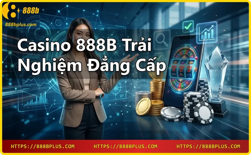 Lối vào Casino 888B hiện đại và sang trọng